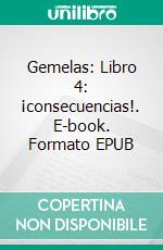 Gemelas: Libro 4: ¡consecuencias!. E-book. Formato EPUB ebook di Katrina Kahler