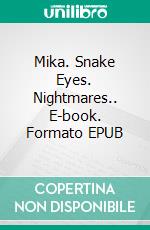 Mika. Snake Eyes. Nightmares.. E-book. Formato EPUB ebook di ghesia morett