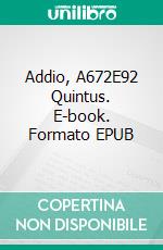 Addio, A672E92 Quintus. E-book. Formato EPUB ebook