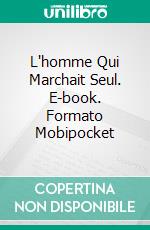 L'homme Qui Marchait Seul. E-book. Formato Mobipocket ebook di Claudio Hernández