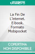 La Fin De L'internet. E-book. Formato EPUB ebook