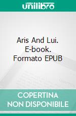 Aris And Lui. E-book. Formato EPUB ebook di Adriano Pereira Lima