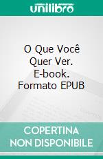 O Que Você Quer Ver. E-book. Formato EPUB ebook