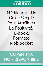 Méditation : Un Guide Simple Pour Améliorer La Positivité. E-book. Formato Mobipocket ebook di Muata Ortner