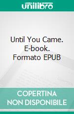 Until You Came. E-book. Formato EPUB ebook