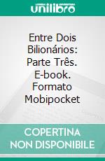 Entre Dois Bilionários: Parte Três. E-book. Formato EPUB ebook