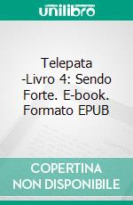 Telepata -Livro 4: Sendo Forte. E-book. Formato EPUB ebook