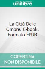 La Città Delle Ombre. E-book. Formato Mobipocket ebook di Rafael Estrada