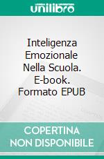 Inteligenza Emozionale Nella Scuola. E-book. Formato Mobipocket ebook