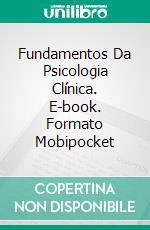 Fundamentos Da Psicologia Clínica. E-book. Formato EPUB ebook di Juan Moisés de la Serna