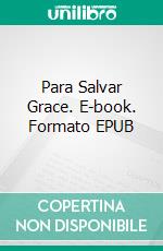 Para Salvar Grace. E-book. Formato EPUB ebook di Hannah Howe