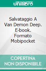 Salvataggio A Van Demon Deep. E-book. Formato Mobipocket ebook