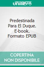 Predestinada Para El Duque. E-book. Formato EPUB