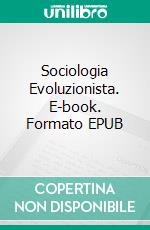 Sociologia Evoluzionista. E-book. Formato EPUB ebook di Miguel D'Addario