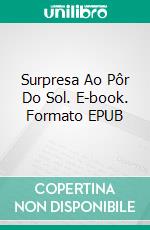 Surpresa Ao Pôr Do Sol. E-book. Formato EPUB ebook