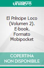 El Príncipe Loco (Volumen 2). E-book. Formato Mobipocket ebook