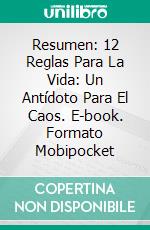 Resumen: 12 Reglas Para La Vida: Un Antídoto Para El Caos. E-book. Formato EPUB ebook