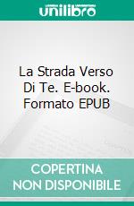 La Strada Verso Di Te. E-book. Formato EPUB ebook