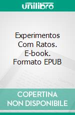 Experimentos Com Ratos. E-book. Formato EPUB ebook