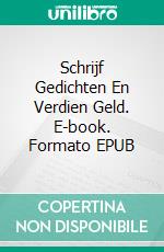 Schrijf Gedichten En Verdien Geld. E-book. Formato EPUB ebook di Bernard Levine