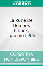 La Ruina Del Hombre. E-book. Formato Mobipocket ebook di Nicola R. White