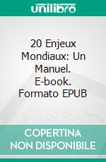 20 Enjeux Mondiaux: Un Manuel. E-book. Formato EPUB ebook di Shahid Hussain Raja