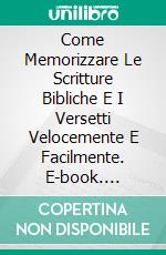 Come Memorizzare Le Scritture Bibliche E I Versetti Velocemente E Facilmente. E-book. Formato EPUB ebook