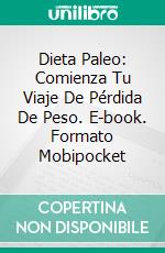 Dieta Paleo: Comienza Tu Viaje De Pérdida De Peso. E-book. Formato EPUB