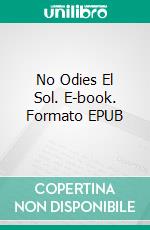 No Odies El Sol. E-book. Formato Mobipocket