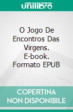 O Jogo De Encontros Das Virgens. E-book. Formato EPUB ebook