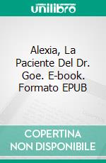 Alexia,  La Paciente Del Dr. Goe. E-book. Formato Mobipocket