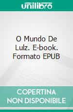 O Mundo De Lulz. E-book. Formato Mobipocket