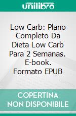 Low Carb: Plano Completo Da Dieta Low Carb Para 2 Semanas. E-book. Formato EPUB