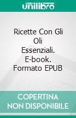 Ricette Con Gli Oli Essenziali. E-book. Formato Mobipocket ebook di Sherry Styles