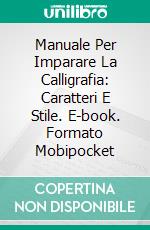 Manuale Per Imparare La Calligrafia: Caratteri E Stile. E-book. Formato Mobipocket ebook di Hiddenstuff Entertainment