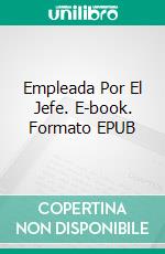 Empleada Por El Jefe. E-book. Formato EPUB ebook