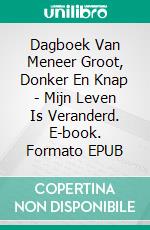 Dagboek Van Meneer Groot, Donker En Knap - Mijn Leven Is Veranderd. E-book. Formato EPUB ebook