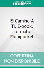 El Camino A Ti. E-book. Formato EPUB ebook