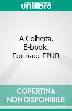 A Colheita. E-book. Formato Mobipocket ebook di Perry Brass