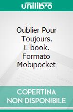 Oublier Pour Toujours. E-book. Formato Mobipocket ebook