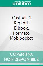 Custodi Di Reperti. E-book. Formato Mobipocket ebook di J.J. DiBenedetto