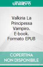 Valkiria La Principessa Vampiro. E-book. Formato EPUB ebook di Pet TorreS