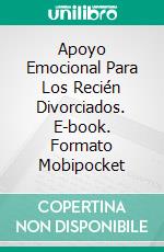 Apoyo Emocional Para Los Recién Divorciados. E-book. Formato Mobipocket