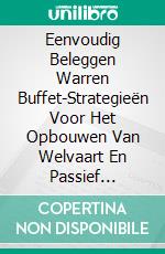 Eenvoudig Beleggen Warren Buffet-Strategieën Voor Het Opbouwen Van Welvaart En Passief Inkomen. E-book. Formato EPUB ebook di Adidas Wilson