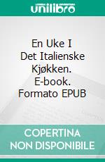 En Uke I Det Italienske Kjøkken. E-book. Formato EPUB ebook di Claudio Ruggeri