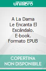 A La Dama Le Encanta El Escándalo. E-book. Formato EPUB ebook di Christina McKnight