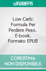 Low Carb: Formula Per Perdere Peso. E-book. Formato Mobipocket ebook di Susan Pandey