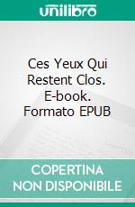 Ces Yeux Qui Restent Clos. E-book. Formato Mobipocket ebook di Claudio Hernández