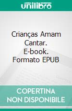 Crianças Amam Cantar. E-book. Formato EPUB ebook