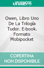 Owen, Libro Uno De La Trilogía Tudor. E-book. Formato Mobipocket ebook di Tony Riches